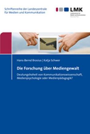 Die Forschung über Mediengewalt von Brosius,  Hans-Bernd, Schwer,  Katja