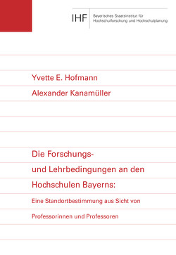 Die Forschungs- und Lehrbedingungen an den Hochschulen Bayerns von Hofmann,  Yvette, Kanamüller,  Alexander