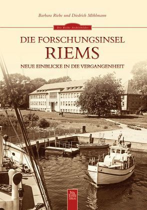 Die Forschungsinsel Riems von Möhlmann,  Diedrich, Riebe,  Barbara