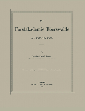 Die Forstakademie Eberswalde von 1830 bis 1880 von Danckelmann,  Bernhard