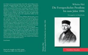 Die Forstgeschichte Preußens bis zum Jahr 1806 von Bendix,  Bernd, Pfeil,  Wilhelm