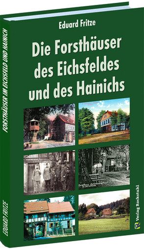 Die Forsthäuser des Eichsfeldes und des Hainichs von Fritze,  Eduard