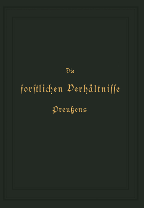 Die forstlichen Verhältnisse Preußens von Donner,  K., Hagen,  Otto von