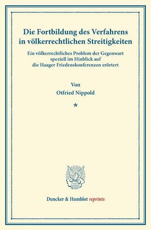 Die Fortbildung des Verfahrens in völkerrechtlichen Streitigkeiten. von Nippold,  Otfried