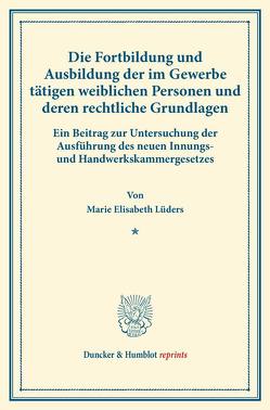 Die Fortbildung und Ausbildung der im Gewerbe tätigen weiblichen Personen und deren rechtliche Grundlagen. von Lüders,  Marie Elisabeth