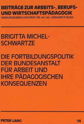 Die Fortbildungspolitik der Bundesanstalt für Arbeit und ihre pädagogischen Konsequenzen von Michel-Schwartze,  Brigitta