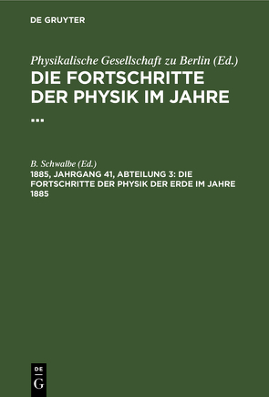 Die Fortschritte der Physik im Jahre … / Die Fortschritte der Physik der Erde im Jahre 1885 von Schwalbe,  B.