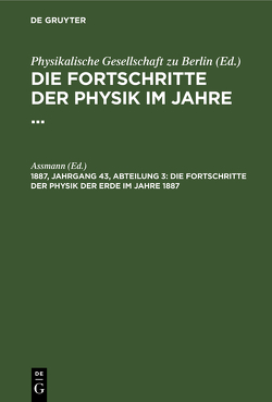 Die Fortschritte der Physik im Jahre … / Die Fortschritte der Physik der Erde im Jahre 1887 von Aßmann
