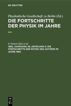 Die Fortschritte der Physik im Jahre … / Die Fortschritte der Physik des Aethers im Jahre 1882 von Neesen,  F., Rosochatius,  E.