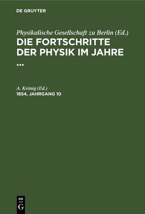 Die Fortschritte der Physik im Jahre … / Die Fortschritte der Physik im Jahre …. 1854, Jahrgang 10 von Krönig,  A.