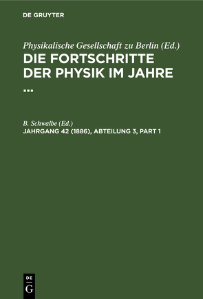Die Fortschritte der Physik im Jahre … / Die Fortschritte der Physik im Jahre 1886 von Schwalbe,  B.
