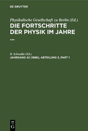 Die Fortschritte der Physik im Jahre … / Die Fortschritte der Physik im Jahre 1886 von Schwalbe,  B.