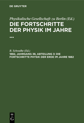Die Fortschritte der Physik im Jahre … / Die Fortschritte Physik der Erde im Jahre 1882 von Schwalbe,  B.
