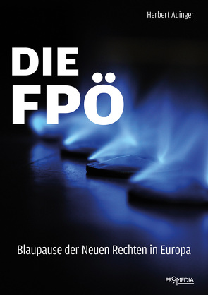 Die FPÖ – Blaupause der Neuen Rechten in Europa von Auinger,  Herbert