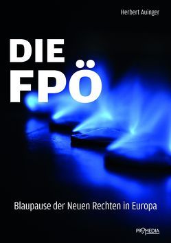 Die FPÖ – Blaupause der neuen Rechten in Europa von Auinger,  Herbert