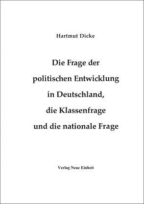 Die Frage der politischen Entwicklung in Deutschland, die Klassenfrage und die nationale Frage von Dicke,  Hartmut