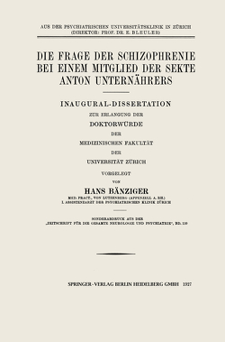 Die Frage der Schizophrenie bei einem Mitglied der Sekte Anton Unternährers von Baenziger,  Hans, Unternährer,  Anton