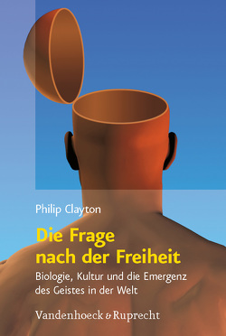 Die Frage nach der Freiheit von Clayton,  Philip, Fink,  Erwin, Mühling,  Markus, Parker,  Michael G., Schmidt,  Thomas M.