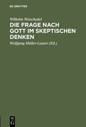 Die Frage nach Gott im skeptischen Denken von Müller-Lauter,  Wolfgang, Weischedel,  Wilhelm