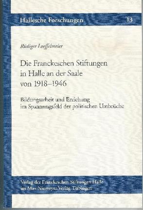 Die Franckeschen Stiftungen in Halle an der Saale von 1918-1946 von Loeffelmeier,  Rüdiger