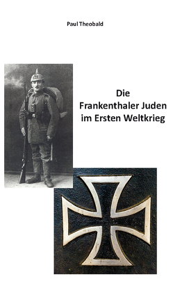 Die Frankenthaler Juden im Ersten Weltkrieg von Theobald,  Paul