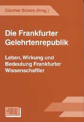 Die Frankfurter Gelehrtenrepublik von Böhme,  Günther, Sarris,  V, Winkelmann,  O