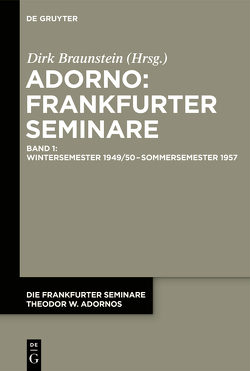 Die Frankfurter Seminare Theodor W. Adornos / Wintersemester 1949/50 – Sommersemester 1957 von Braunstein,  Dirk