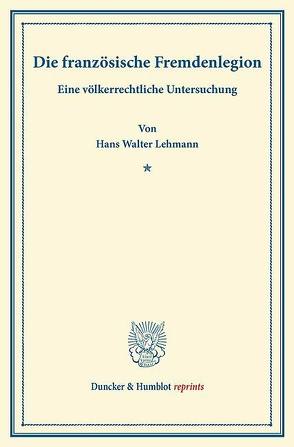 Die französische Fremdenlegion. von Lehmann,  Hans Walter
