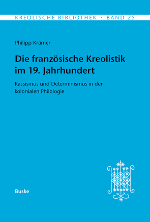 Die französische Kreolistik im 19. Jahrhundert von Krämer,  Philipp