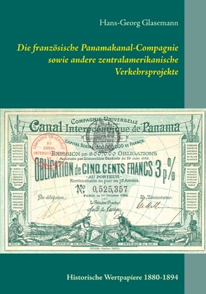 Die französische Panamakanal-Compagnie sowie andere zentralamerikanische Verkehrsprojekte von Erster Deutscher Historic-Actien-Clubs e.V. (EDHAC), Glasemann,  Hans-Georg