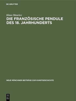 Die französische Pendule des 18. Jahrhunderts von Maurice,  Klaus