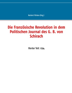 Die Französische Revolution in dem Politischen Journal des G. B. von Schirach von Flörken,  Norbert