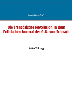 Die Französische Revolution in dem Politischen Journal des G.B. von Schirach von Flörken,  Norbert