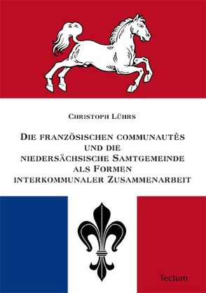 Die französischen communautés und die niedersächsische Samtgemeinde als Formen interkommunaler Zusammenarbeit von Lührs,  Christoph