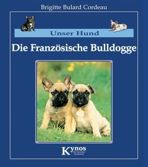Die Französische Bulldogge von Bulard-Cordeau,  Brigitte, Rau,  Gisela
