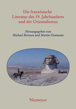 Die französische Literatur des 19. Jahrhunderts und der Orientalismus von Bernsen,  Michael, Neumann,  Martin H.