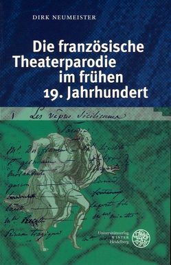 Die französische Theaterparodie im frühen 19. Jahrhundert von Neumeister,  Dirk