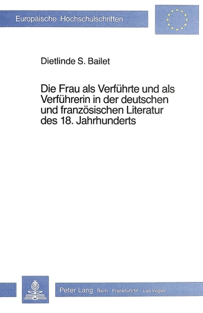 Die Frau als Verführte und als Verführerin in der deutschen und französischen Literatur des 18. Jahrhunderts von Bailet,  Dietlinde S.