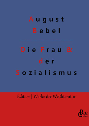 Die Frau & der Sozialismus von Bebel,  August, Gröls-Verlag,  Redaktion