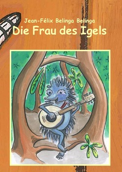 Die Frau des Igels von Belinga Belinga,  Jean-Félix