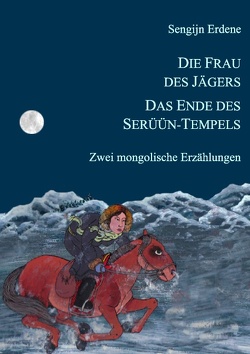 Die Frau des Jägers, Das Ende des Serüün-Tempels von Bauwe,  Renate, Erdene,  Sengijn