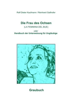Die Frau des Ochsen (LA FEMMINA DEL BUE) von Gailhofer,  Reinhard, Kaufmann,  Rolf Dieter