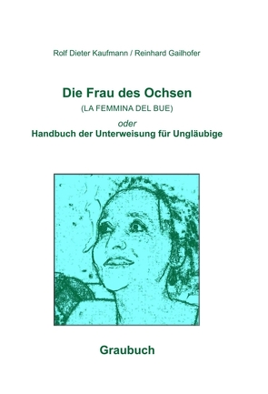Die Frau des Ochsen (LA FEMMINA DEL BUE) von Gailhofer,  Reinhard, Kaufmann,  Rolf Dieter