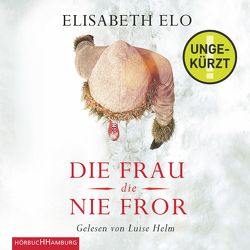 Die Frau, die nie fror von Bielfeldt,  Kathrin, Bürger,  Jürgen, Elo,  Elisabeth, Helm,  Luise