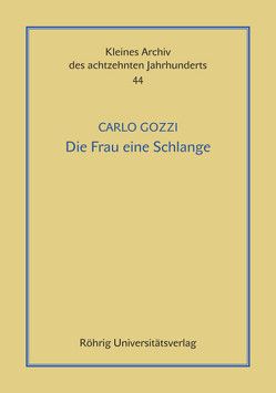 Die Frau eine Schlange. Ein tragicomisches Mährchen in drey Akten. Aus dem Ialienischen übersetzt von F. A. C. Werthes von Beise,  Arnd, Bohnengel,  Julia, Gozzi,  Carlo, Werthes,  F A