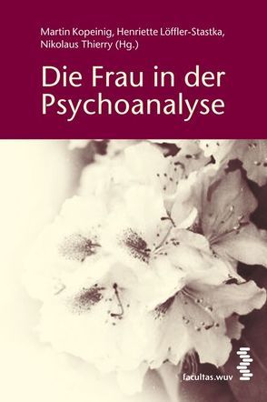 Die Frau in der Psychoanalyse von Kopeinig,  Martin, Löffler-Stastka,  Henriette, Thierry,  Nikolaus