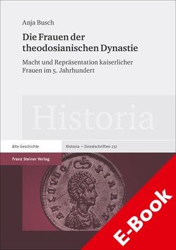Die Frauen der theodosianischen Dynastie von Busch,  Anja