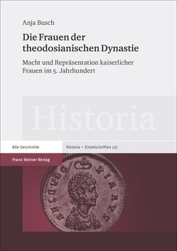 Die Frauen der theodosianischen Dynastie von Busch,  Anja