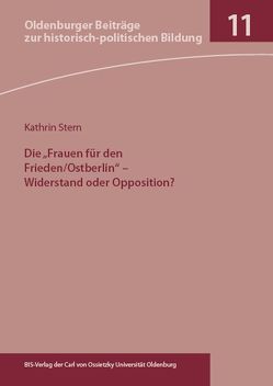 Die „Frauen für den Frieden/Ostberlin’Frauen für den Frieden/Ostberlin“ – Widerstand oder Opposition? von Stern,  Kathrin