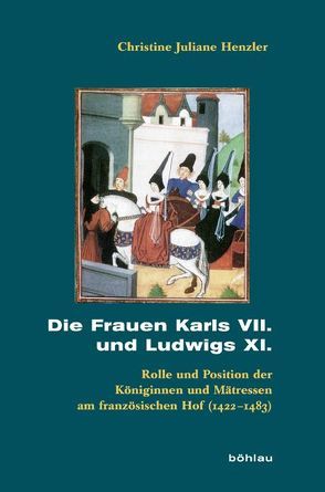 Die Frauen Karls VII. und Ludwigs XI. von Henzler,  Christine Juliane